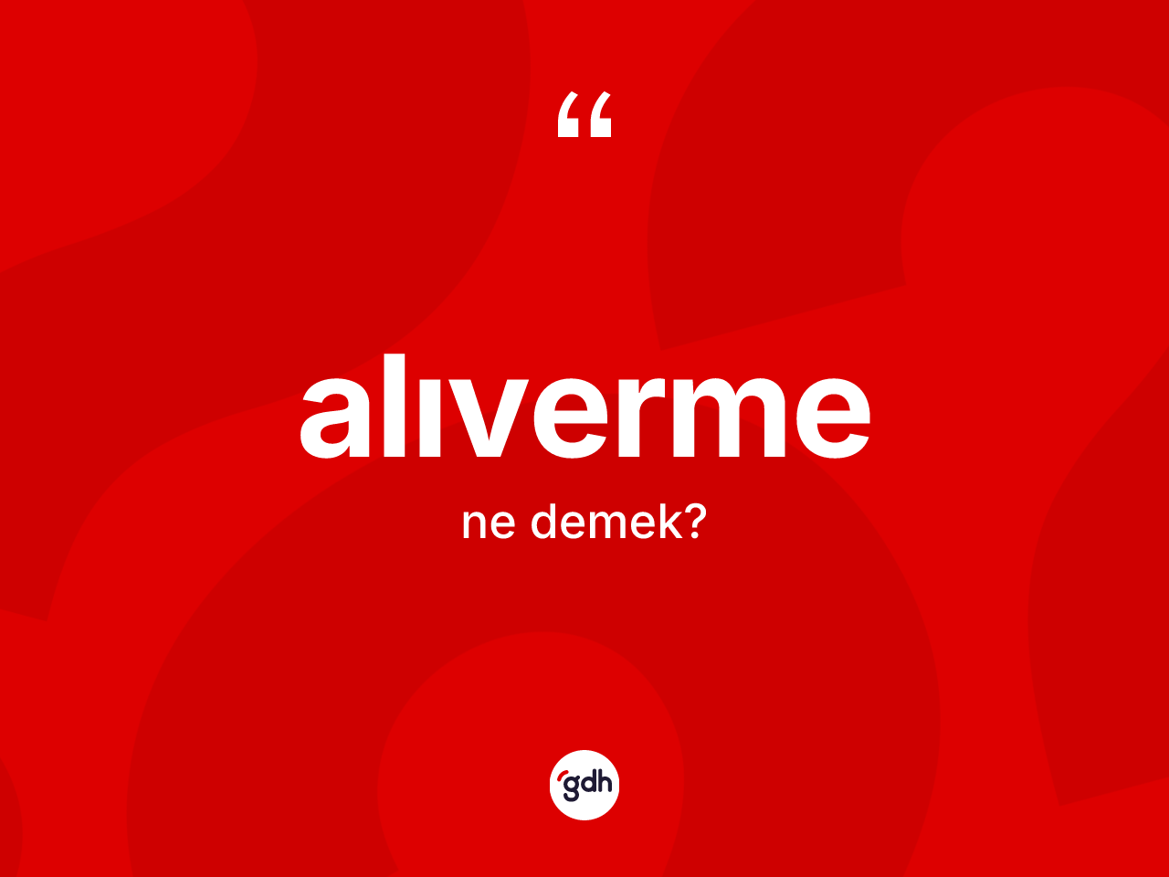 Alıverme kelimesinin sözlükteki tanımı nedir? Alıverme kelimesinin özellikleri nelerdir?