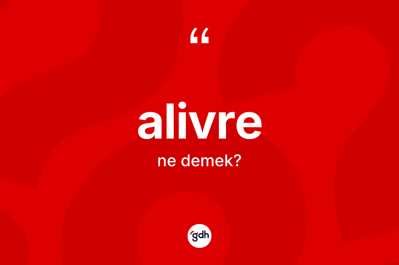 Alivre kelimesinin tanımı nedir?