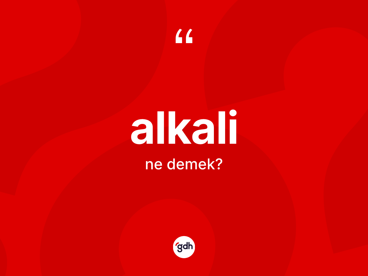 Alkali kelimesi ne anlama gelir? Alkali kelimesinin özellikleri nelerdir?