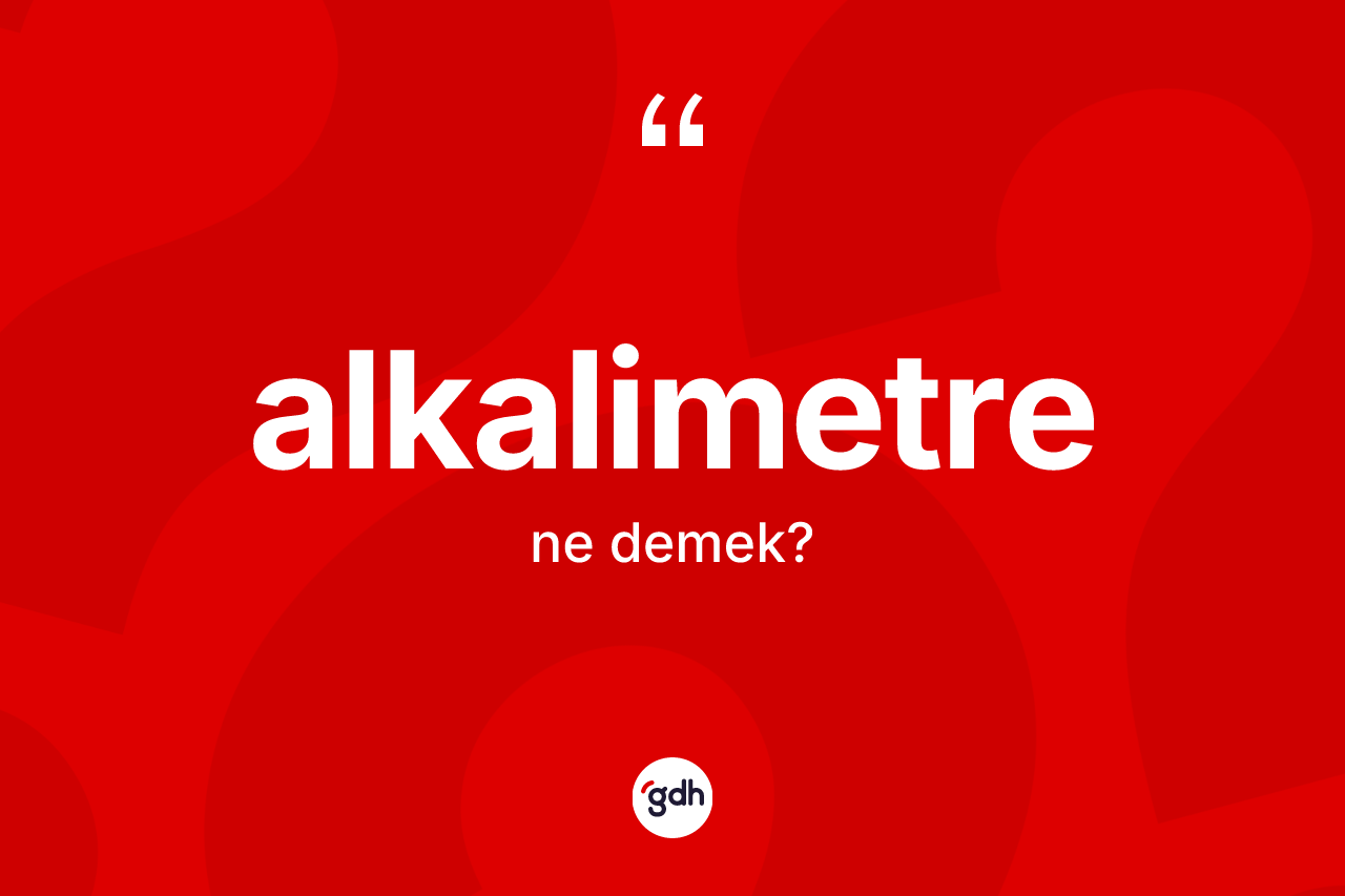 Alkalimetre kelimesinin sözlükteki tanımı nedir? Alkalimetre kelimesinin TDK anlamı nedir?