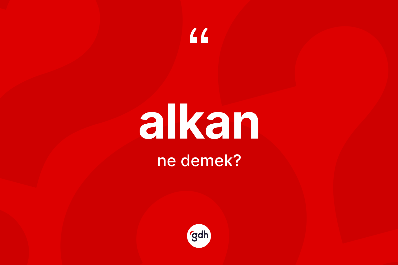 Alkan kelimesinin tanımı nedir? Alkanın sözlükteki anlamı nedir?