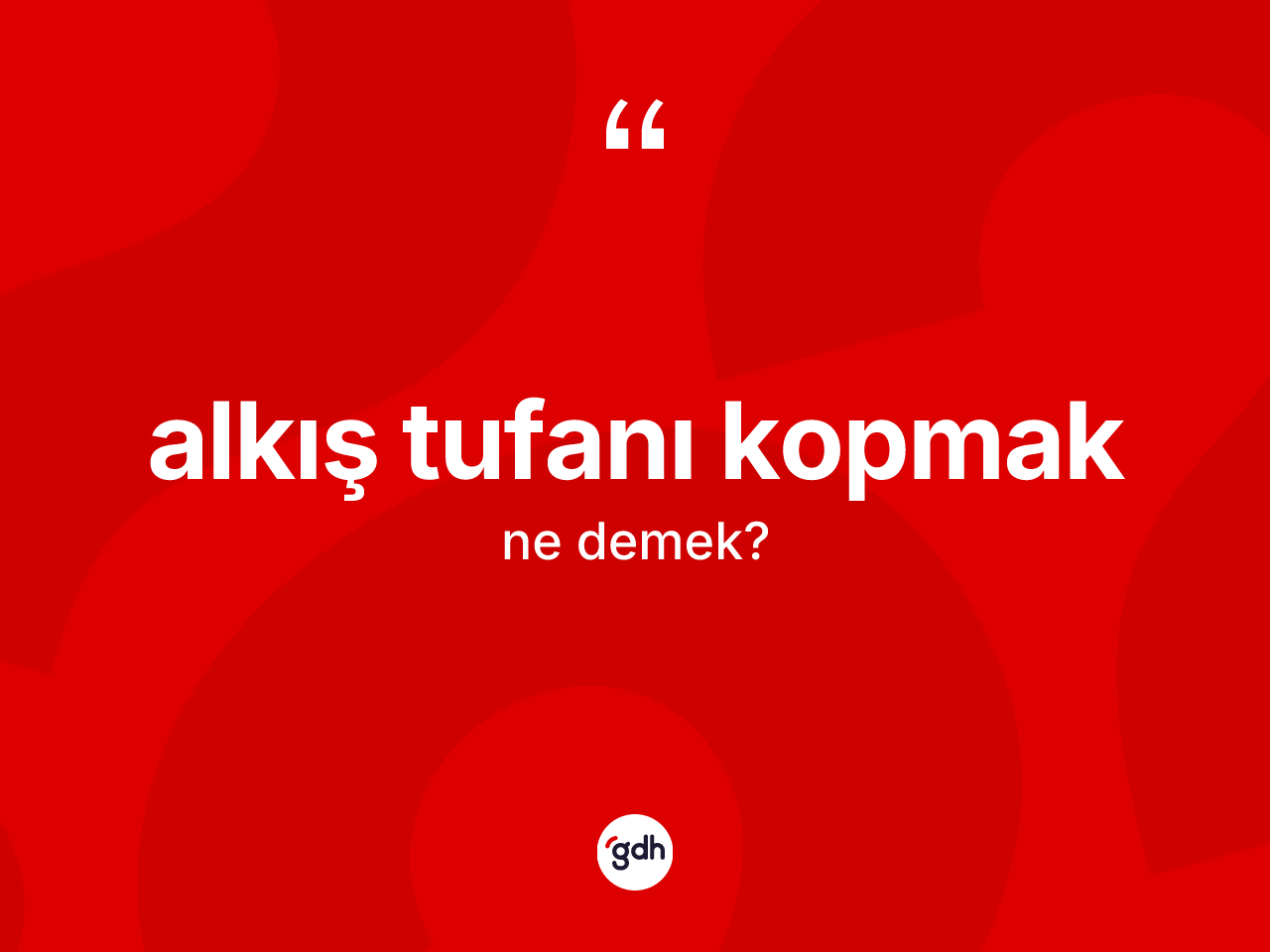 Alkış tufanı kopmak ifadesinin kısaca tanımı nedir? Alkış tufanı kopmak ifadesinin özellikleri nelerdir?