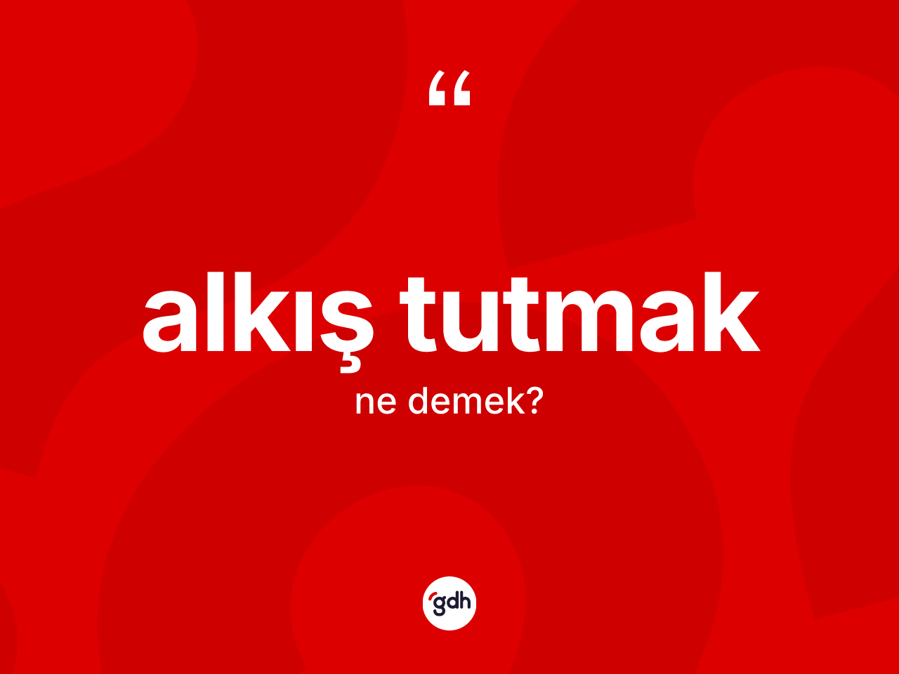 Alkış tutmak ifadesi ne anlama gelir? Alkış tutmak ifadesinin TDK anlamı nedir?