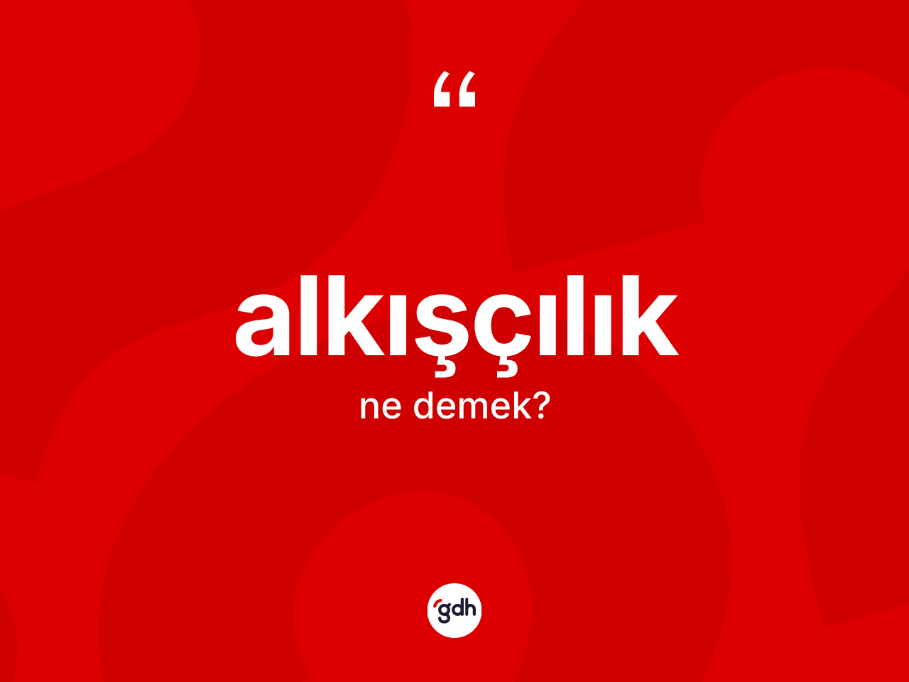 Alkışçılık kelimesinin sözlükteki tanımı nedir? Alkışçılığın sözlükteki anlamı nedir?
