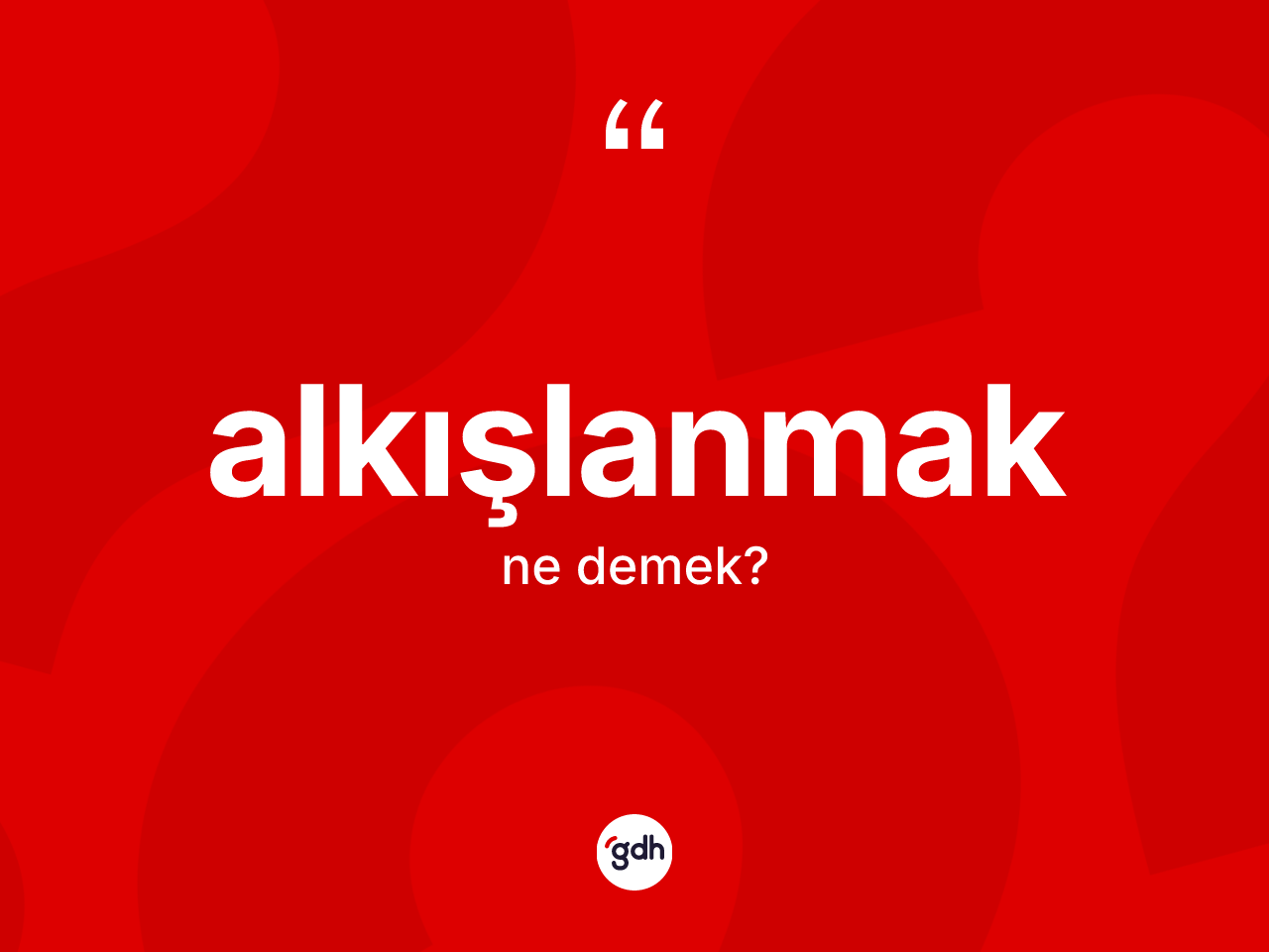 Alkışlanmak kelimesinin anlamı nedir? Alkışlanmak kelimesinin TDK'ya göre açıklaması nedir?