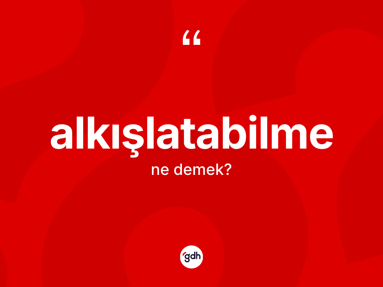 Alkışlatabilme kelimesi nedir? Alkışlatabilmenin TDK'ya göre anlamı nedir?