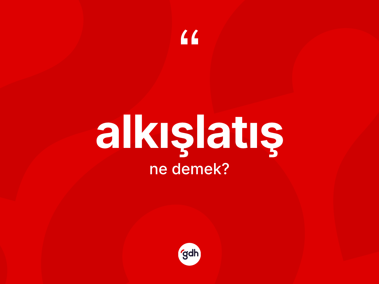 Alkışlatış kelimesinin tanımı nedir? Alkışlatış kelimesinin TDK anlamı nedir?