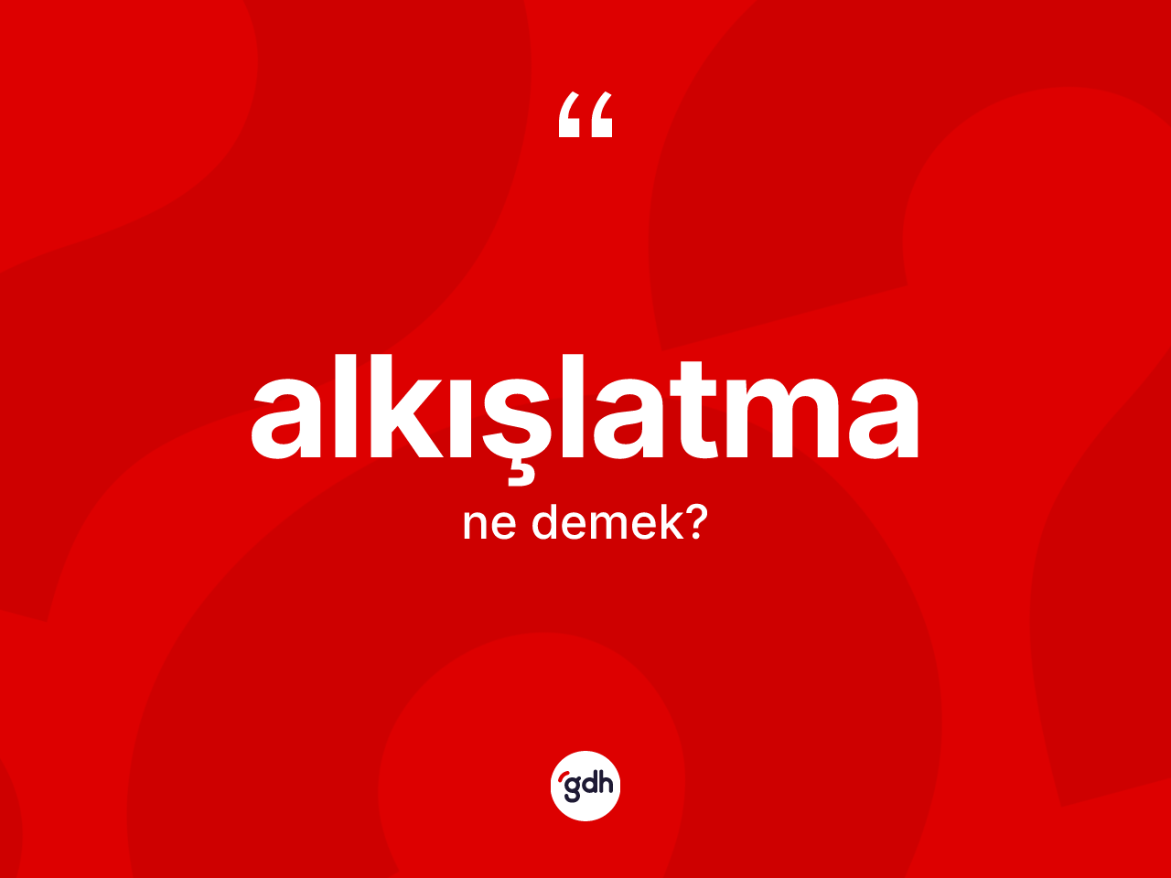 Alkışlatma kelimesinin sözlükteki tanımı nedir? Alkışlatmanın sözlükteki anlamı nedir?