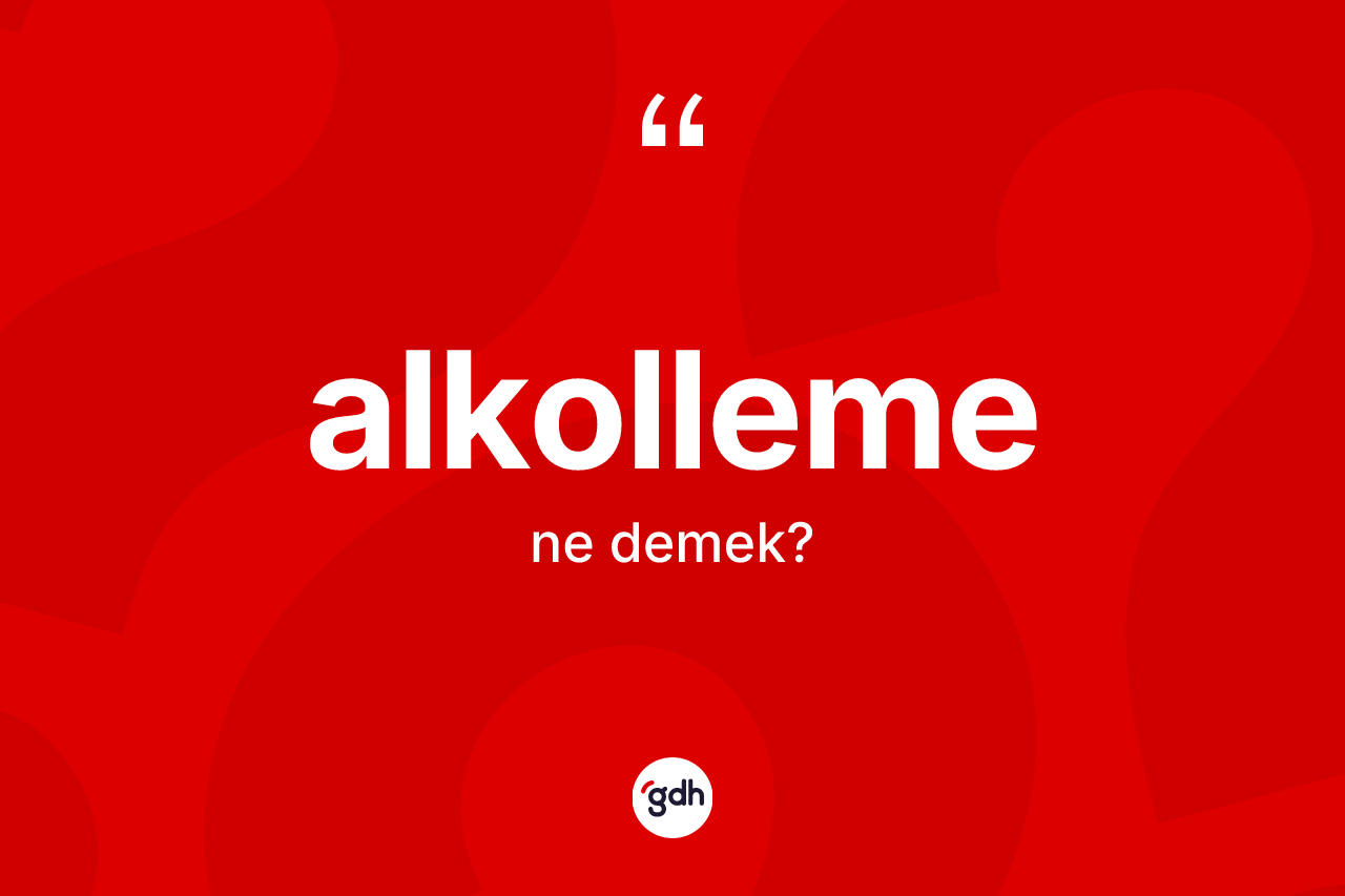Alkolleme kelimesi ne anlama gelir?