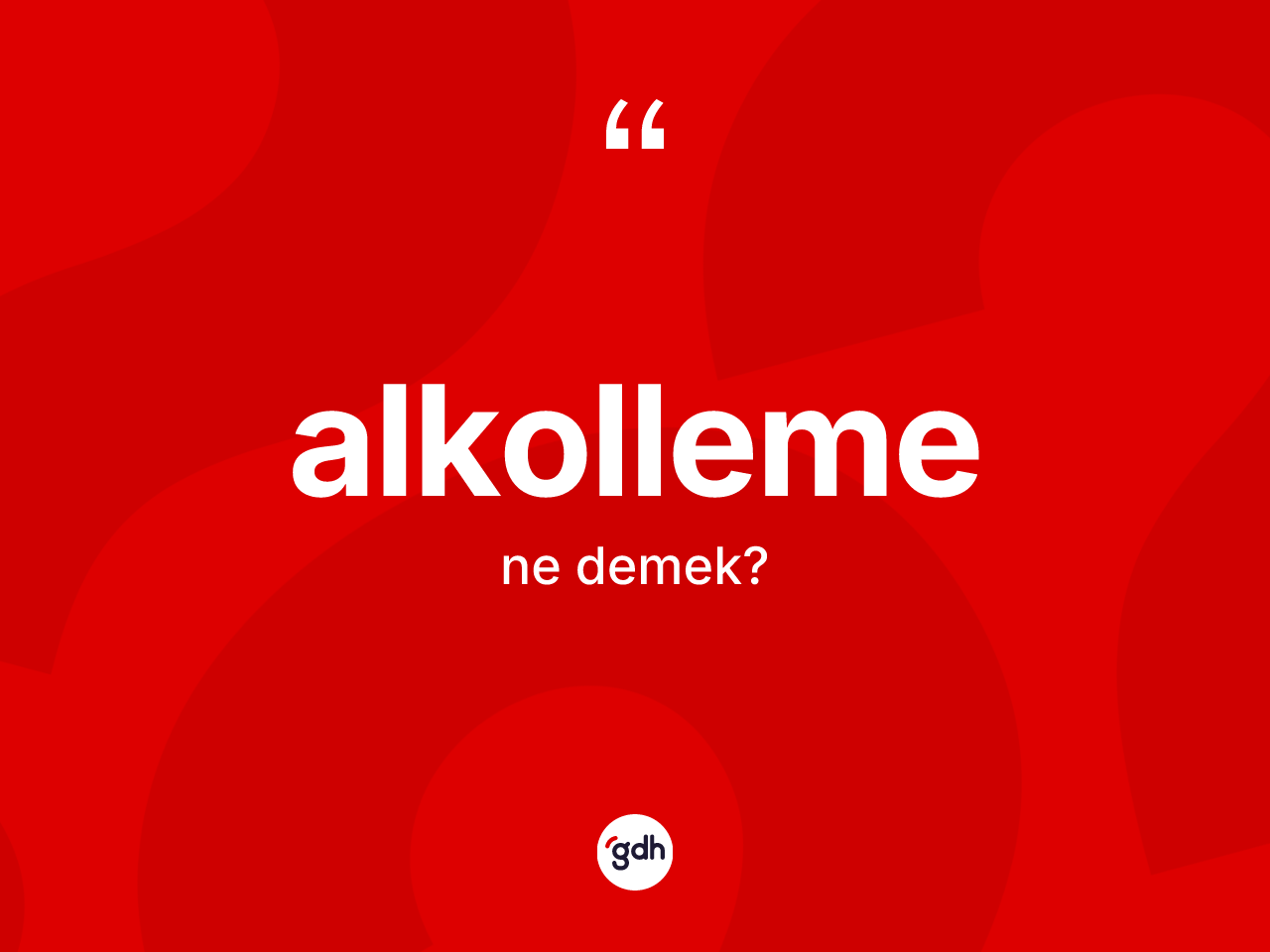 Alkolleme kelimesi ne anlama gelir? Alkollemenin TDK'ya göre anlamı nedir?