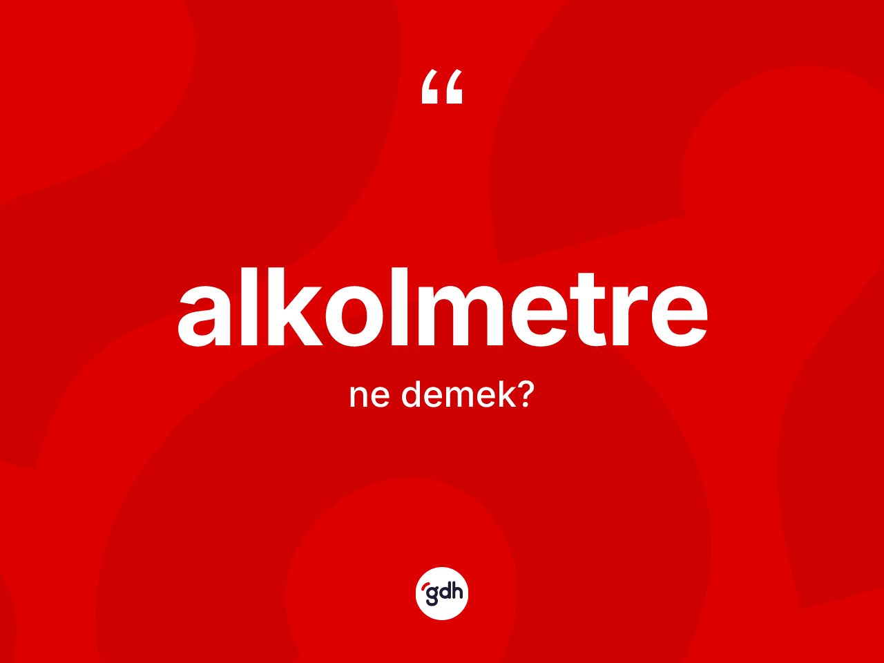 Alkolmetre kelimesinin tanımı nedir? Alkolmetrenin kısaca tanımı nedir?