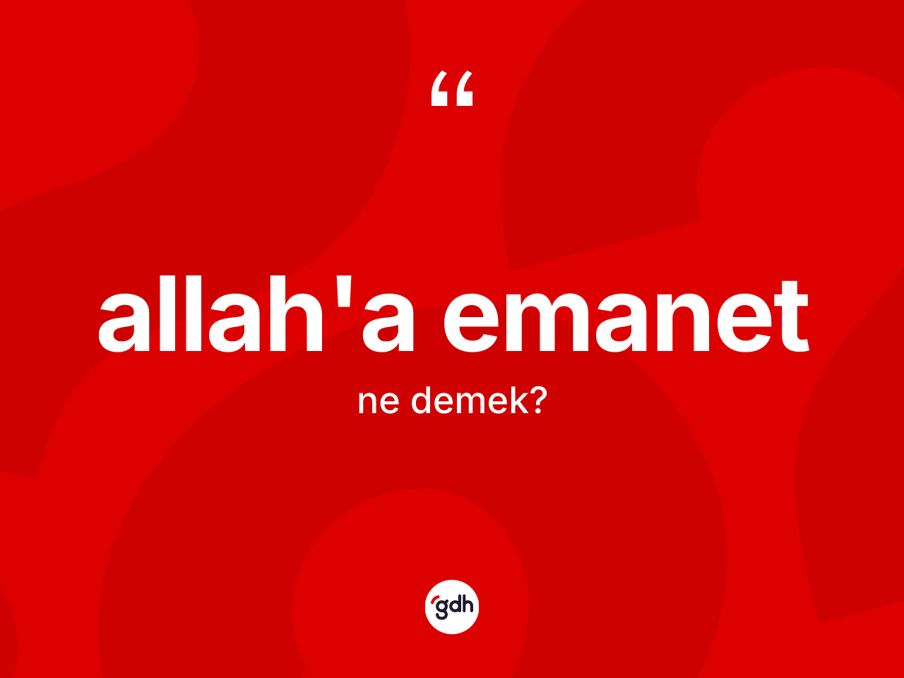 Allah'a emanet ifadesi ne demek? Allah'a emanet ifadesinin TDK'ya göre anlamı nedir?