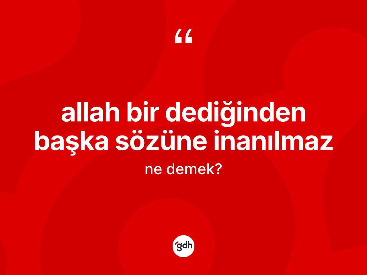 Allah bir dediğinden başka sözüne inanılmaz ne anlama gelir? Allah bir dediğinden başka sözüne inanılmaz ifadesinin kaç farklı anlamı var?