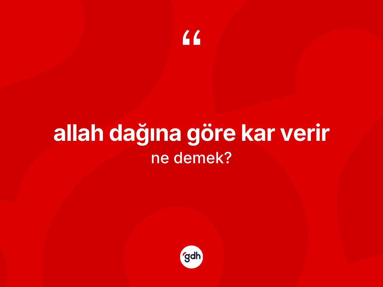 Allah dağına göre kar verir sözü nedir? Allah dağına göre kar verir ifadesinin TDK tanımı nedir?