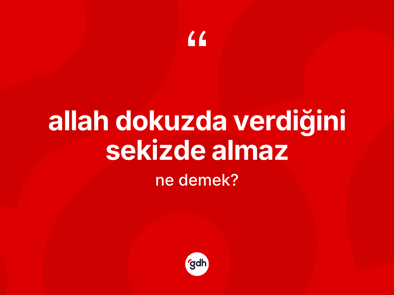 Allah dokuzda verdiğini sekizde almaz nedir? Allah dokuzda verdiğini sekizde almaz sözü hangi durumlarda kullanılır?