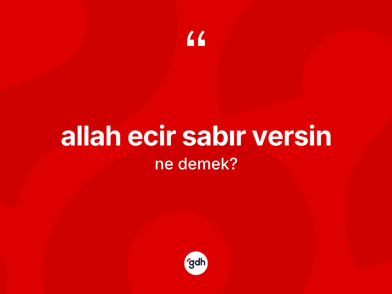 Allah ecir sabır versin sözü ne anlama gelir? Allah ecir sabır versin ifadesinin TDK anlamı nedir?