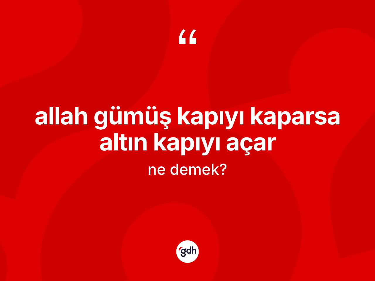 Allah gümüş kapıyı kaparsa altın kapıyı açar ne demek? Allah gümüş kapıyı kaparsa altın kapıyı açar ifadesinin TDK'ya göre açıklaması nedir?