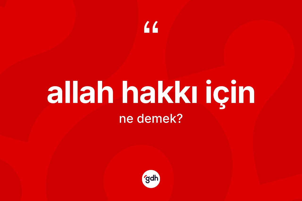 Allah hakkı için ne demek?