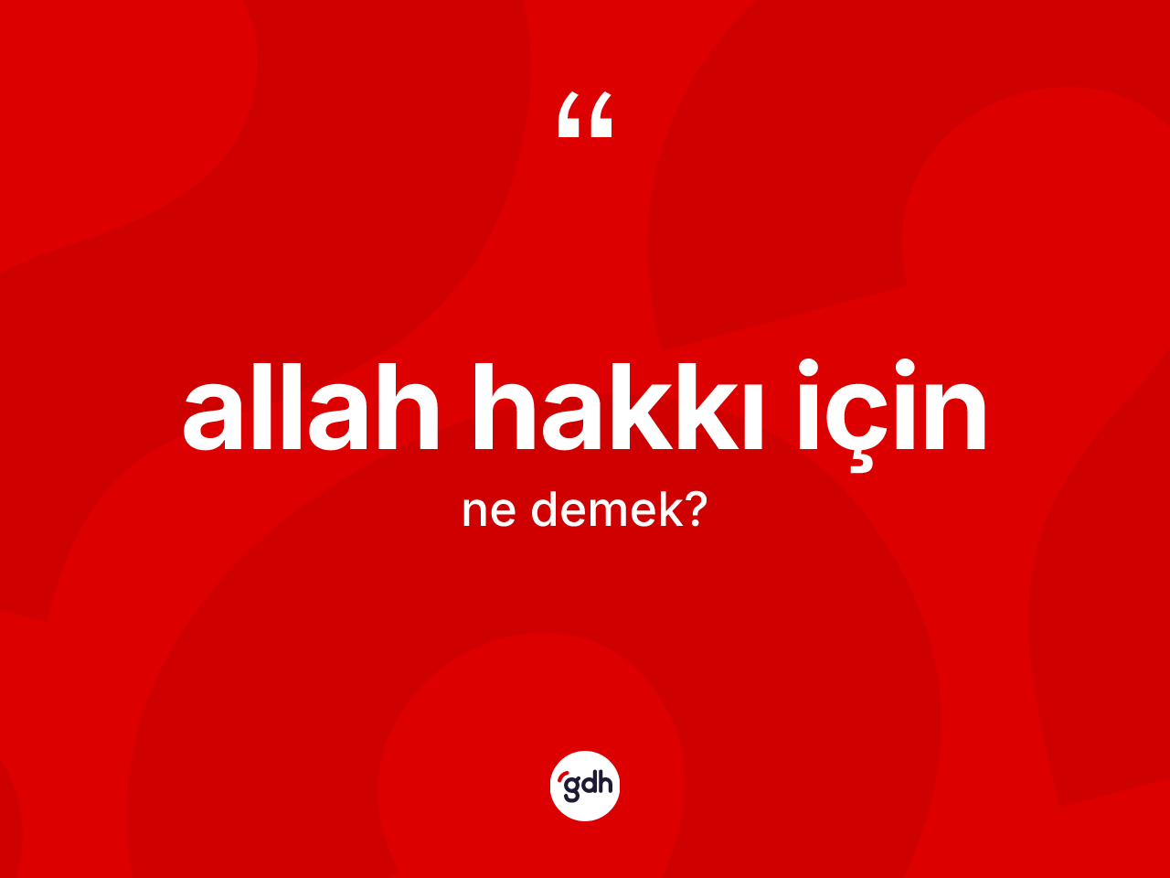 Allah hakkı için ne demek? Allah hakkı için ifadesi hangi durumlarda kullanılır?