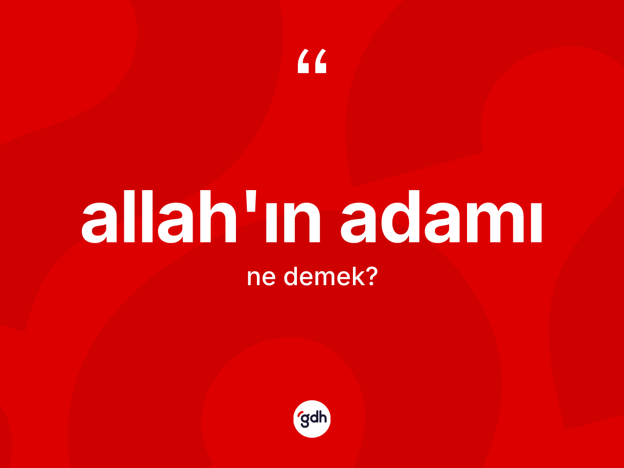 Allah'ın adamı sözü neyi anlatır? Allah'ın adamı ifadesi hangi durumlarda kullanılır