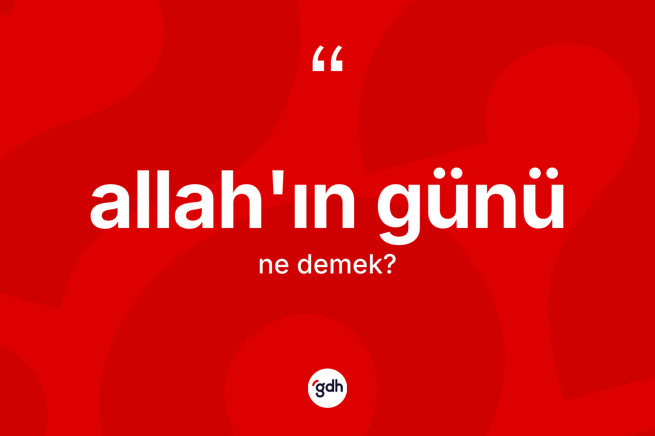 Allah'ın günü ifadesinin anlamı nedir?