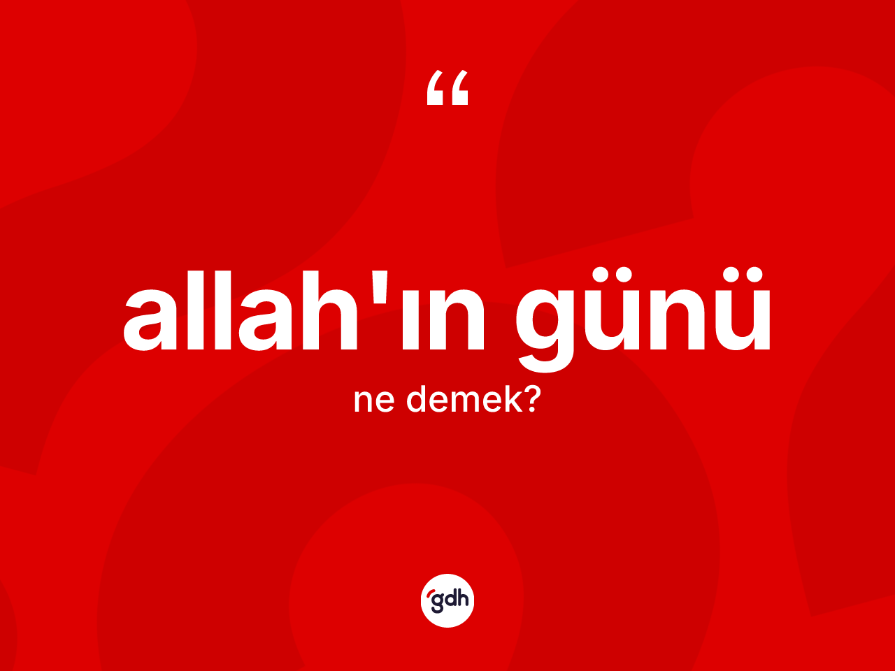 Allah'ın günü ifadesinin anlamı nedir? Allah'ın günü ifadesinin TDK anlamı nedir?