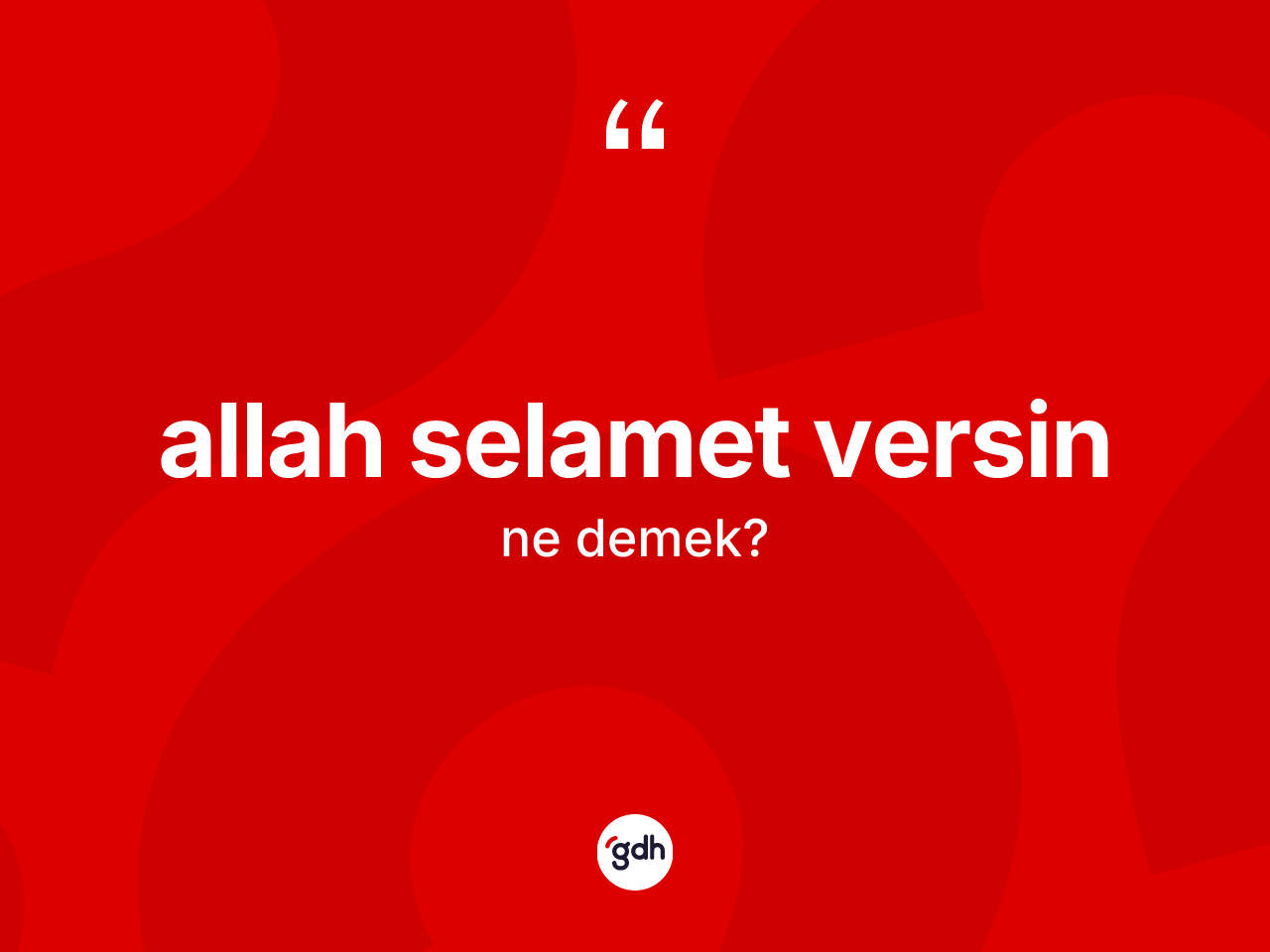 Allah selamet versin ne demek? Allah selamet versin ifadesinin özellikleri nelerdir?