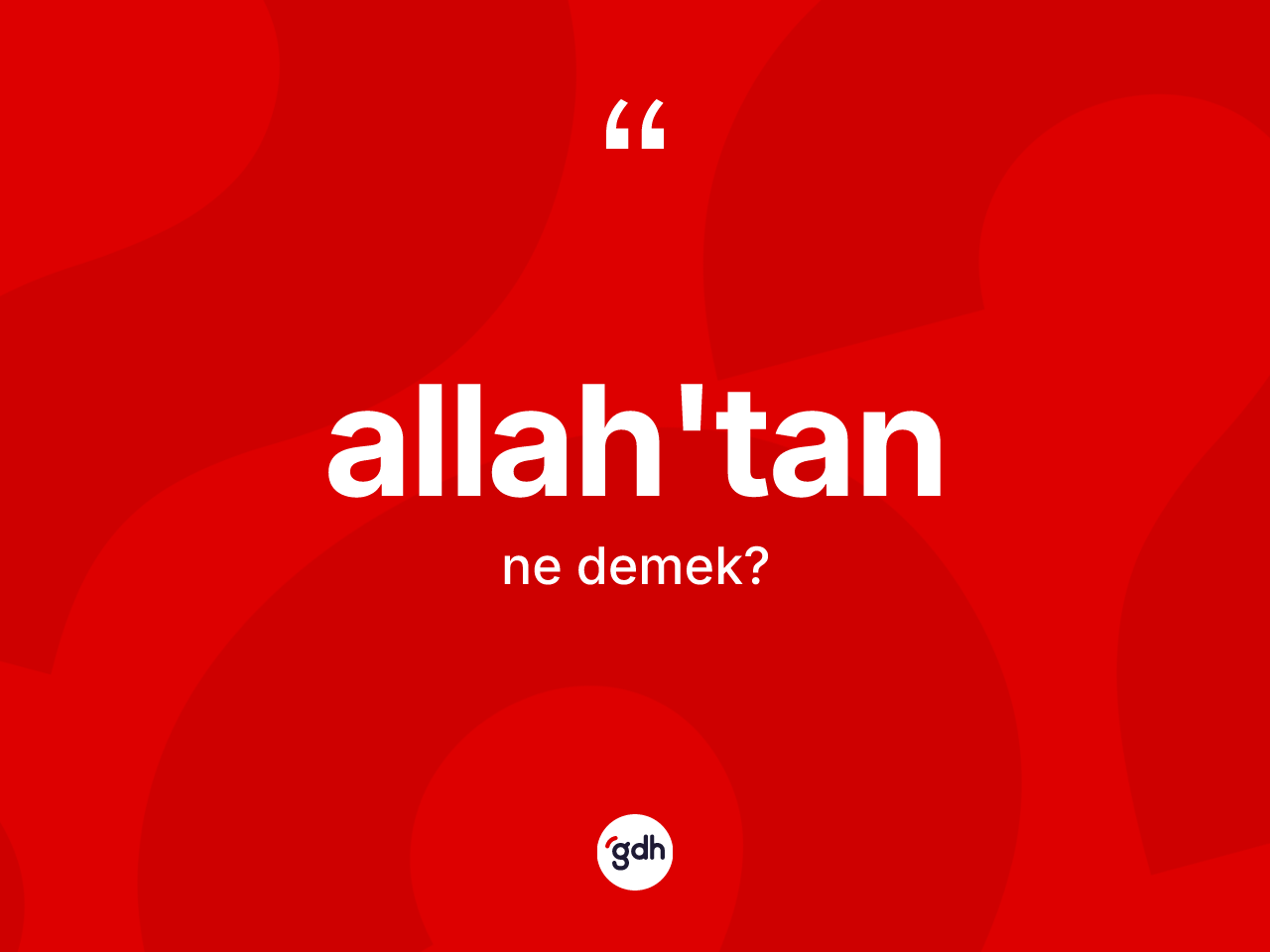 Allah'tan ne anlama gelir? Allah'tan ifadesinin TDK'ya göre açıklaması nedir?