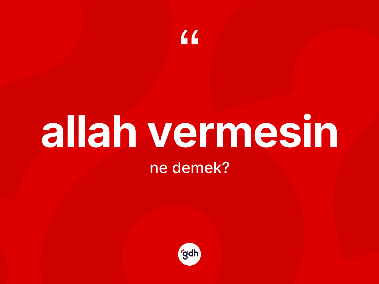 Allah vermesin ne anlama gelir? Allah vermesin ifadesinin TDK'ya göre açıklaması nedir?