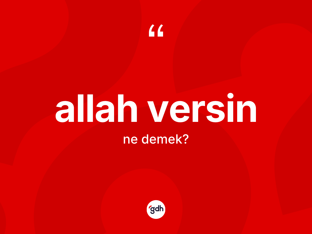 Allah versin ifadesinin kısaca anlamı nedir? Allah versin ifadesinin TDK tanımı nedir?