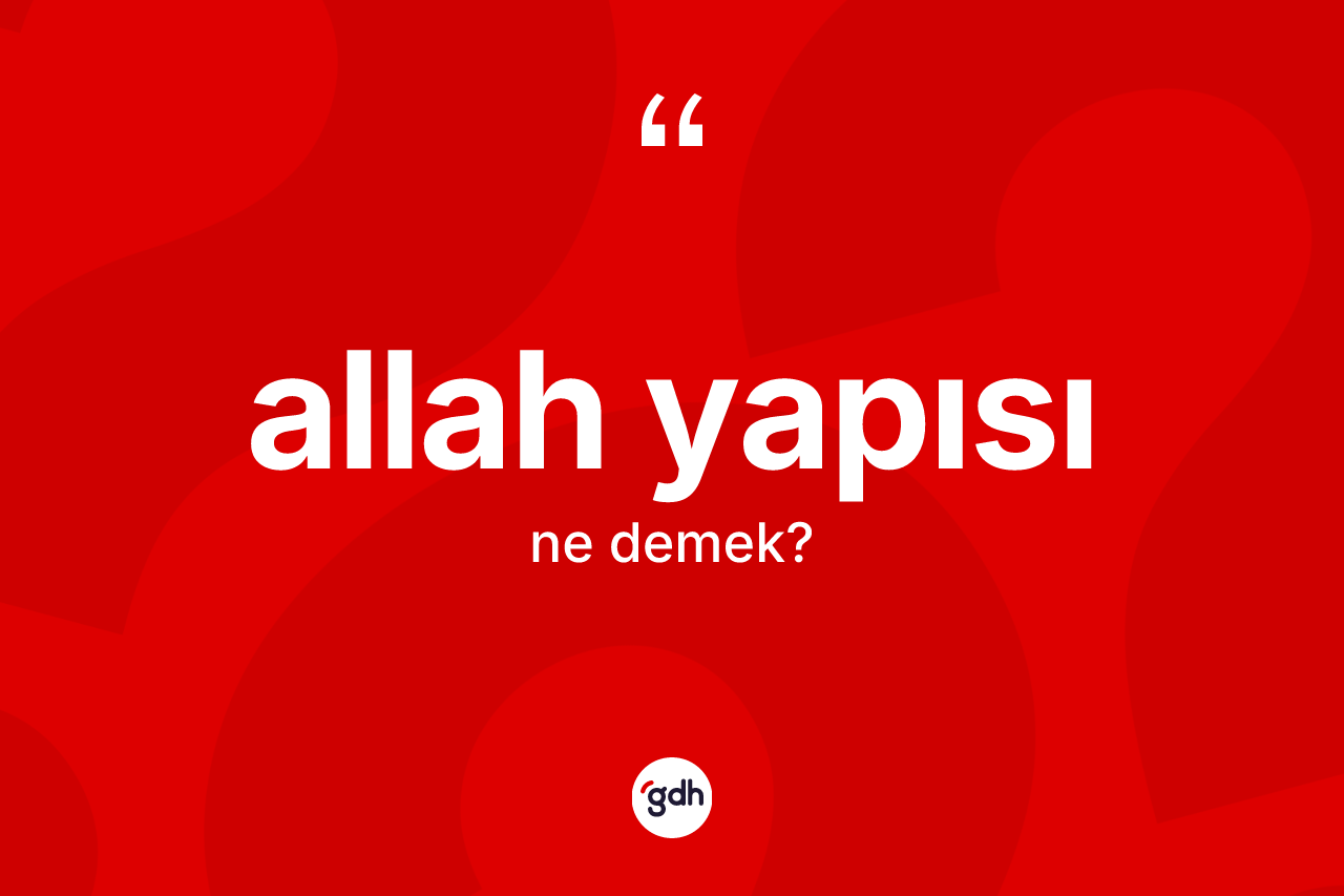 Allah yapısı kelimesinin tanımı nedir? Allah yapısının sözlükteki anlamı nedir?