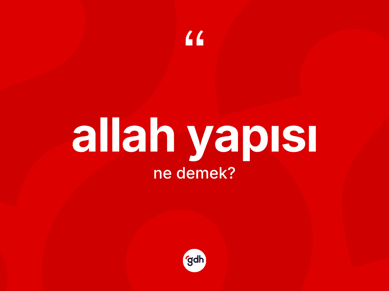 Allah yapısı kelimesinin tanımı nedir? Allah yapısının sözlükteki anlamı nedir?