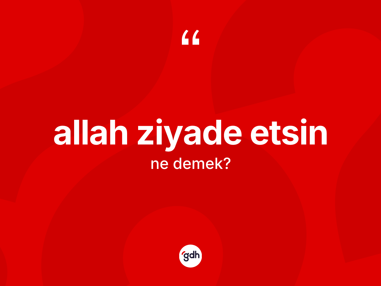 Allah ziyade etsin ne anlama gelir? Allah ziyade etsin ifadesi hangi durumlarda kullanılır