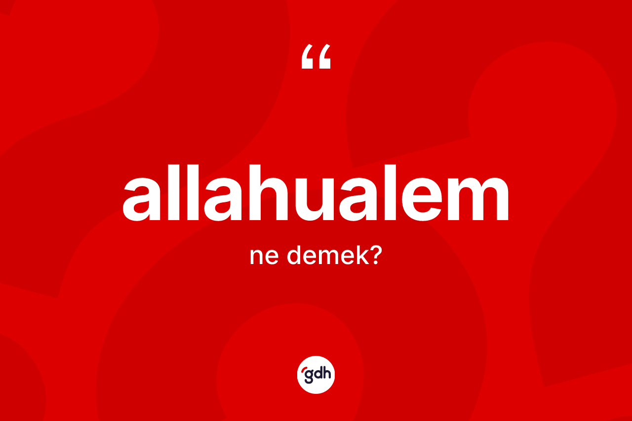 Allahualem kelimesinin anlamı nedir? Allahualemin TDK'ya göre anlamı nedir?