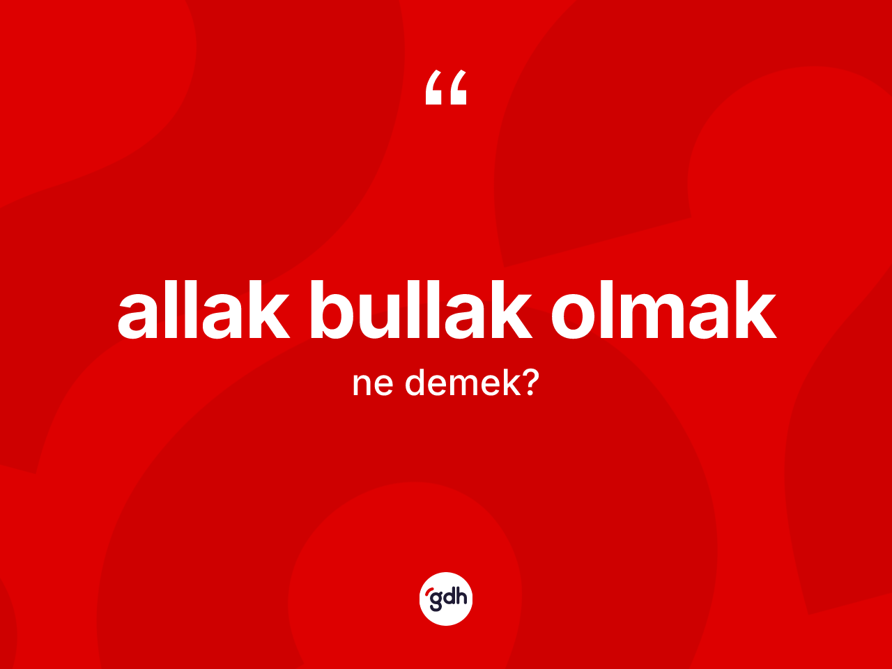 Allak bullak olmak ifadesinin tanımı nedir? Allak bullak olmak sözünün TDK tanımı nedir?