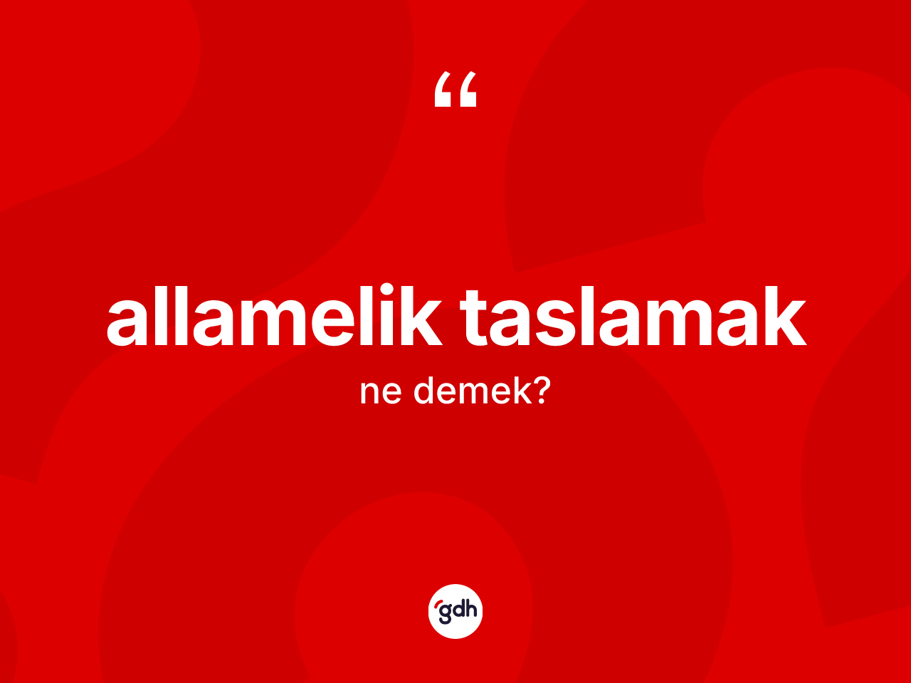 Allamelik taslamak ifadesinin kısaca tanımı nedir? Allamelik taslamak sözü hangi durumlarda kullanılır?