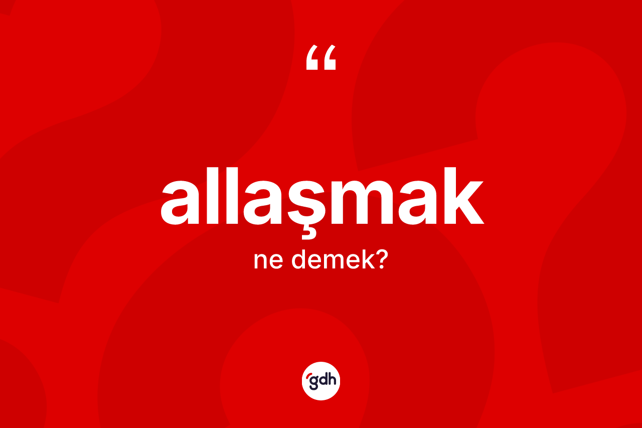 Allaşmak ne anlama gelir?