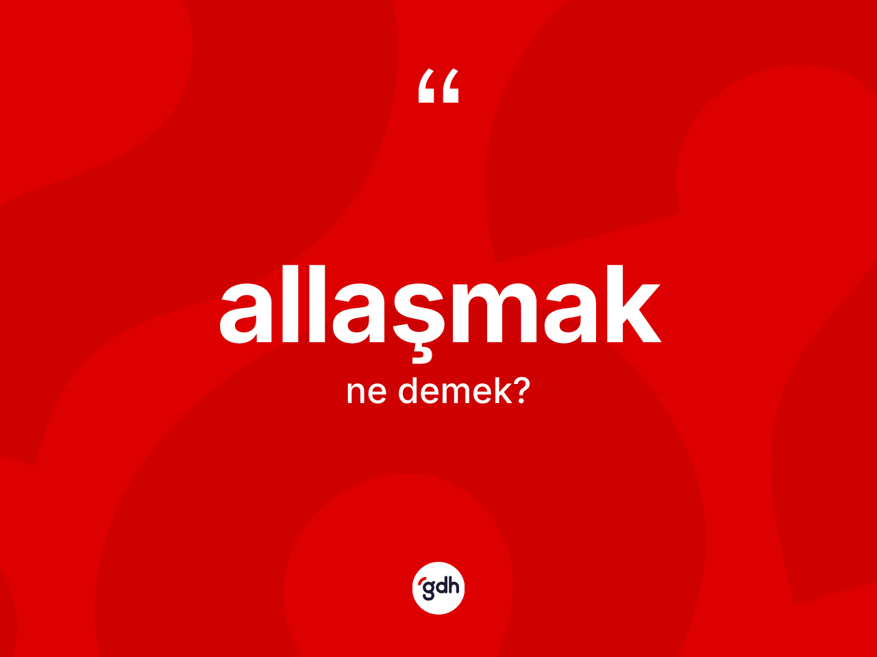 Allaşmak ne anlama gelir? Allaşmak kelimesinin TDK anlamı nedir?