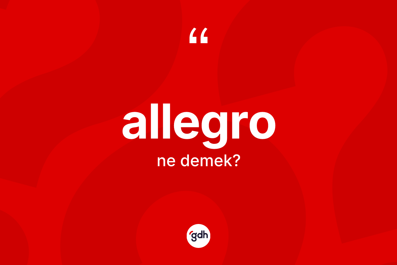 Allegro kelimesinin tanımı nedir? Allegronun TDK'ya göre anlamı nedir?