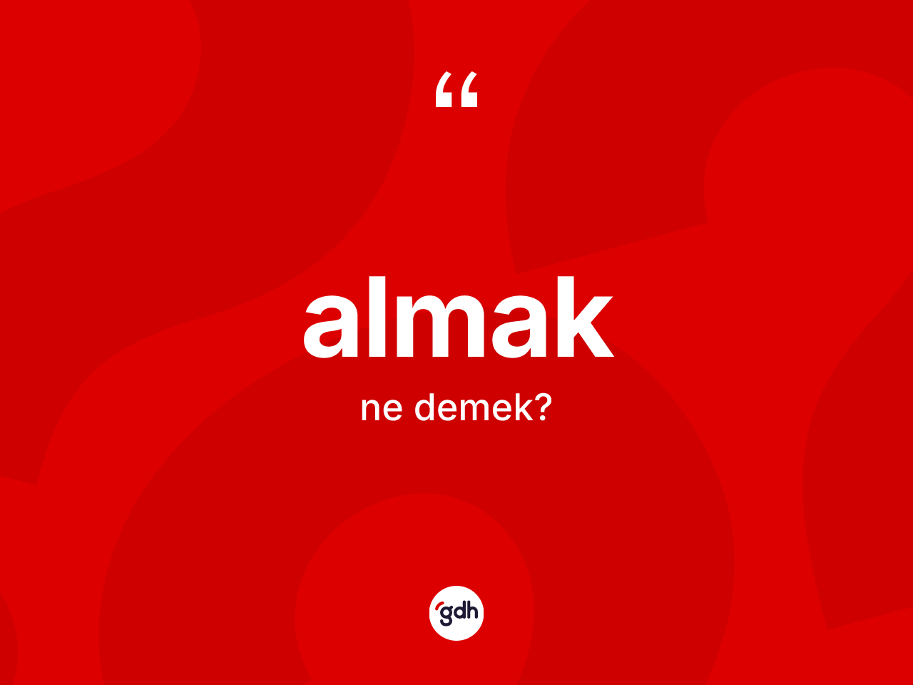 Almak kelimesinin tanımı nedir? Almakın kısaca tanımı nedir?