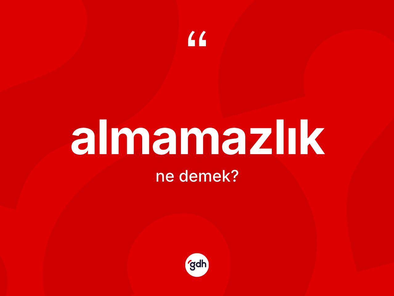 Almamazlık kelimesi ne demek? Almamazlık kelimesinin TDK anlamı nedir?