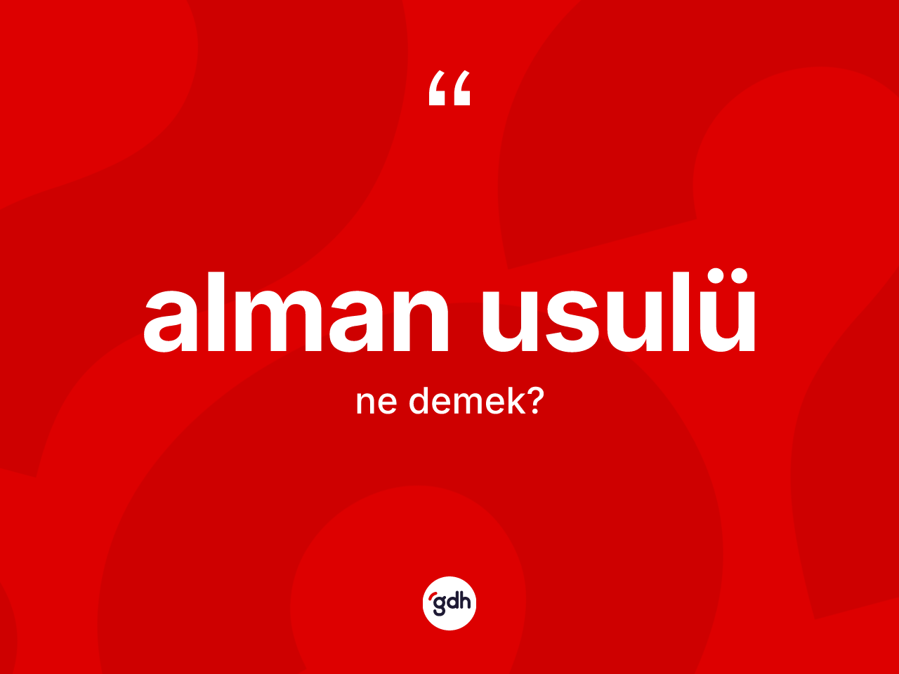Alman usulü kelimesi ne demek? Alman usulü kelimesinin kaç farklı anlamı var?