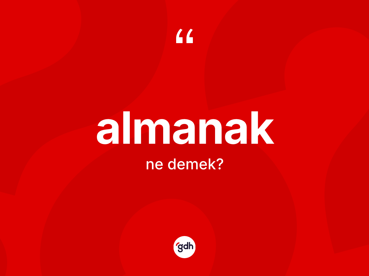 Almanak kelimesinin sözlükteki tanımı nedir? Almanağın halk arasındaki kullanımı nasıldır?
