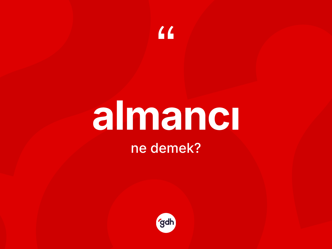 Almancı kelimesi ne anlama gelir? Almancı kelimesinin TDK anlamı nedir?