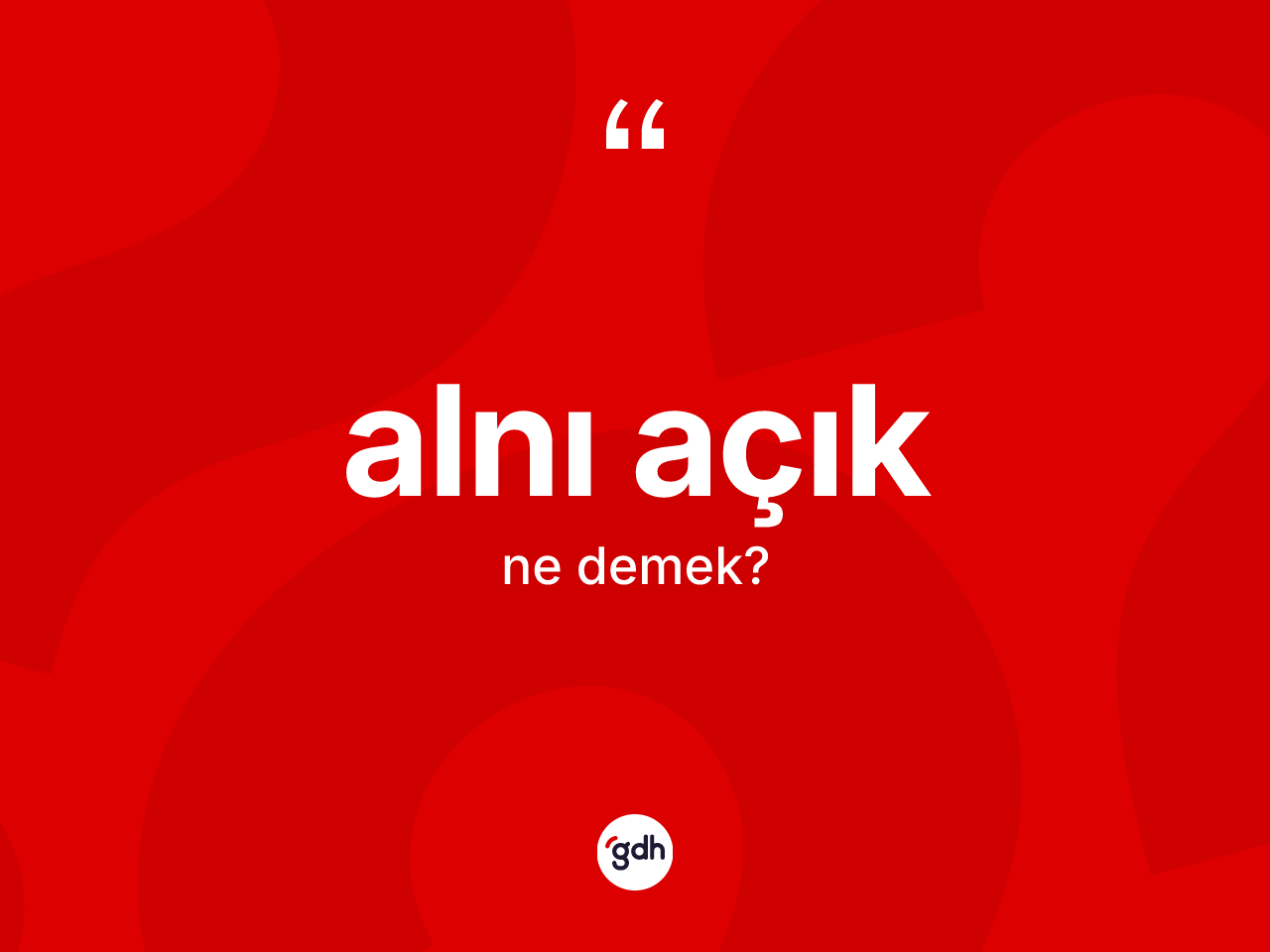 Alnı açık ne demek? Alnı açığın sözlükteki anlamı nedir?