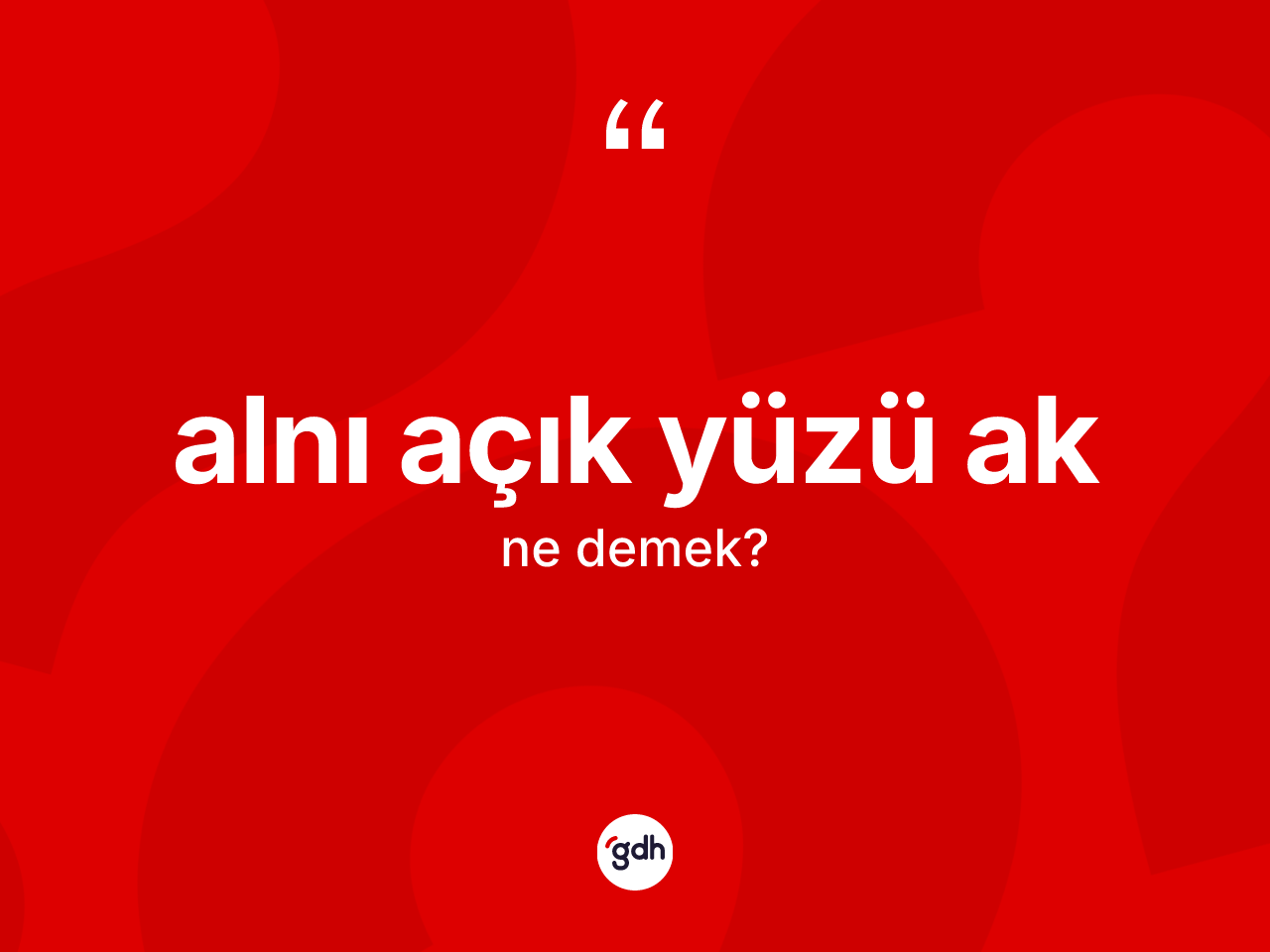 Alnı açık yüzü ak ifadesinin kısaca anlamı nedir? Alnı açık yüzü ak ifadesi nerede kullanılır?