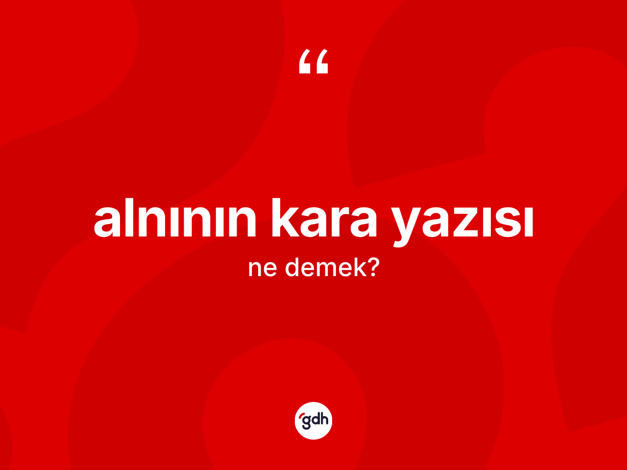 Alnının kara yazısı ifadesinin tanımı nedir? Alnının kara yazısı ifadesinin TDK anlamı nedir?