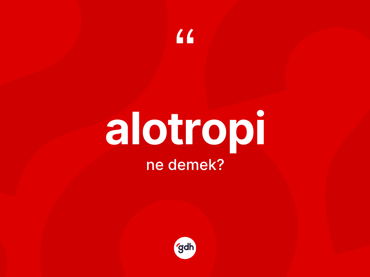 Alotropi kelimesinin sözlükteki tanımı nedir? Alotropi kelimesinin kaç farklı anlamı var?