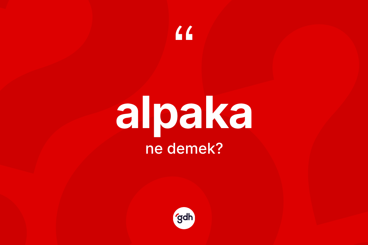 Alpaka kelimesinin sözlükteki tanımı nedir?