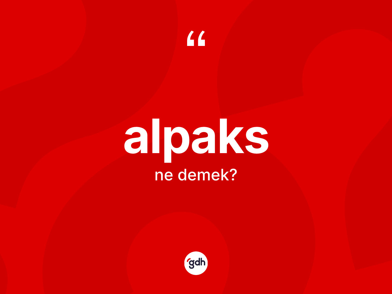 Alpaks kelimesi ne demek? Alpaksın sözlükteki anlamı nedir?